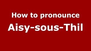 How to pronounce Aisy-Sous-Thil
