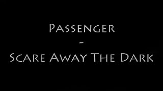 Passenger - Scare Away the Dark Lyrics