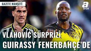 Aslan’dan Vlahovic Sürprizi: Guirassy Kanarya Yolunda