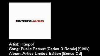 Interpol - Public Pervert [Carlos D Remix] [*][Mix]