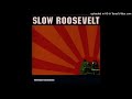 Slow Roosevelt - Friends I'd Like To Kill