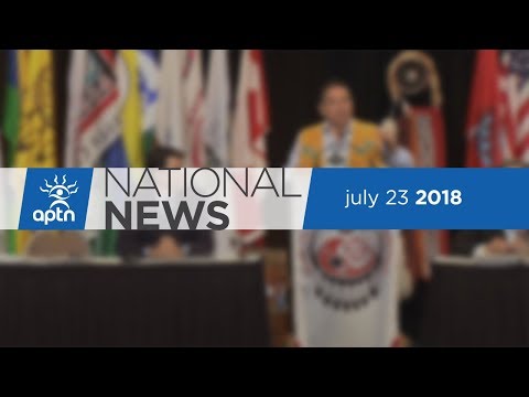 APTN National News July 23, 2018 – AFN National Chief Election nears, Camp cloud is still running