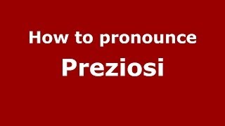 How to pronounce Preziosi