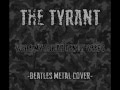 The Tyrant - While My Guitar Gently Weeps ( Metal ...