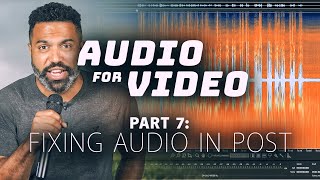 7 - How to Fix Your Audio in Post Production | Audio for Video