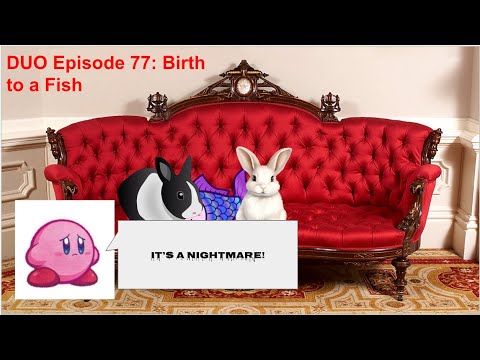 DUO Episode 77: Birth to a Fish