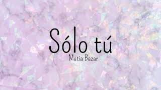 Sólo tú - Matia Bazar - Letra