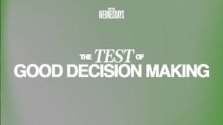 THE TEST OF GOOD DECISION MAKING