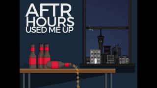 AFTRHOURS - USED ME UP