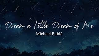 Dream a Little Dream of Me - Michael Bublé (Lyrics)