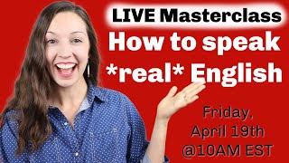 Good  morning! - LIVE Masterclass: How to speak *real* English