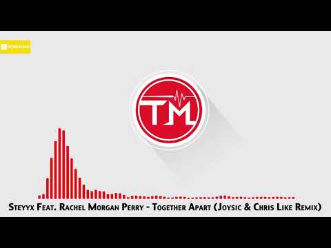 Steyyx feat. Rachel Morgan Perry - Together Apart (Joysic & Chris Like Remix)