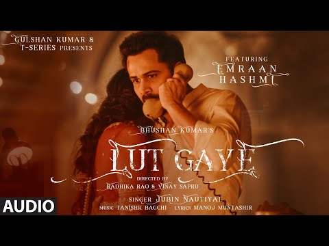 Audio: Lut Gaye || Emraan Hashmi, Yukti | Jubin N, Tanishk B, Manoj M | Bhushan K | Radhika-Vinay