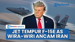 Trump bak Intimidasi Iran, Setelah Kirim Kapal Nuklir Kini Kerahkan Skuadron Jet Tempur F-15E