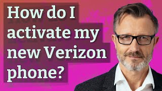 How do I activate my new Verizon phone?