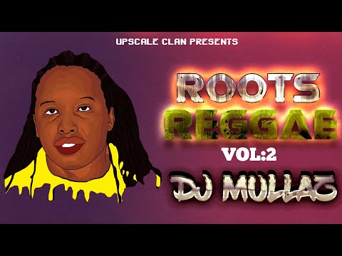 DJ MULLAZ BEST OF  ROOTS & REGGAE  MIXTAPE Vol 2 {Upscale Clan}