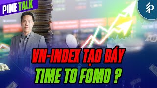 VN-Index tạo đáy, Time to FOMO? | Pinetalk – Tiêu điểm chứng khoán tuần