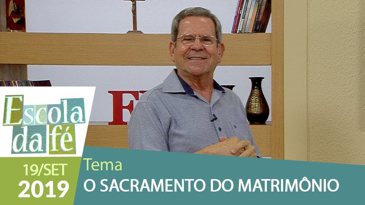 Escola da Fé - O sacramento do matrimônio (19/09/19)
