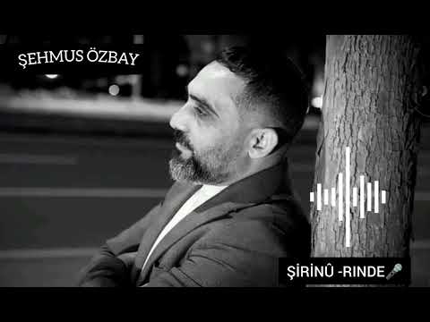 Şehmus Özbay ( ŞİRİNÛ- RINDE ) Yeni 2024