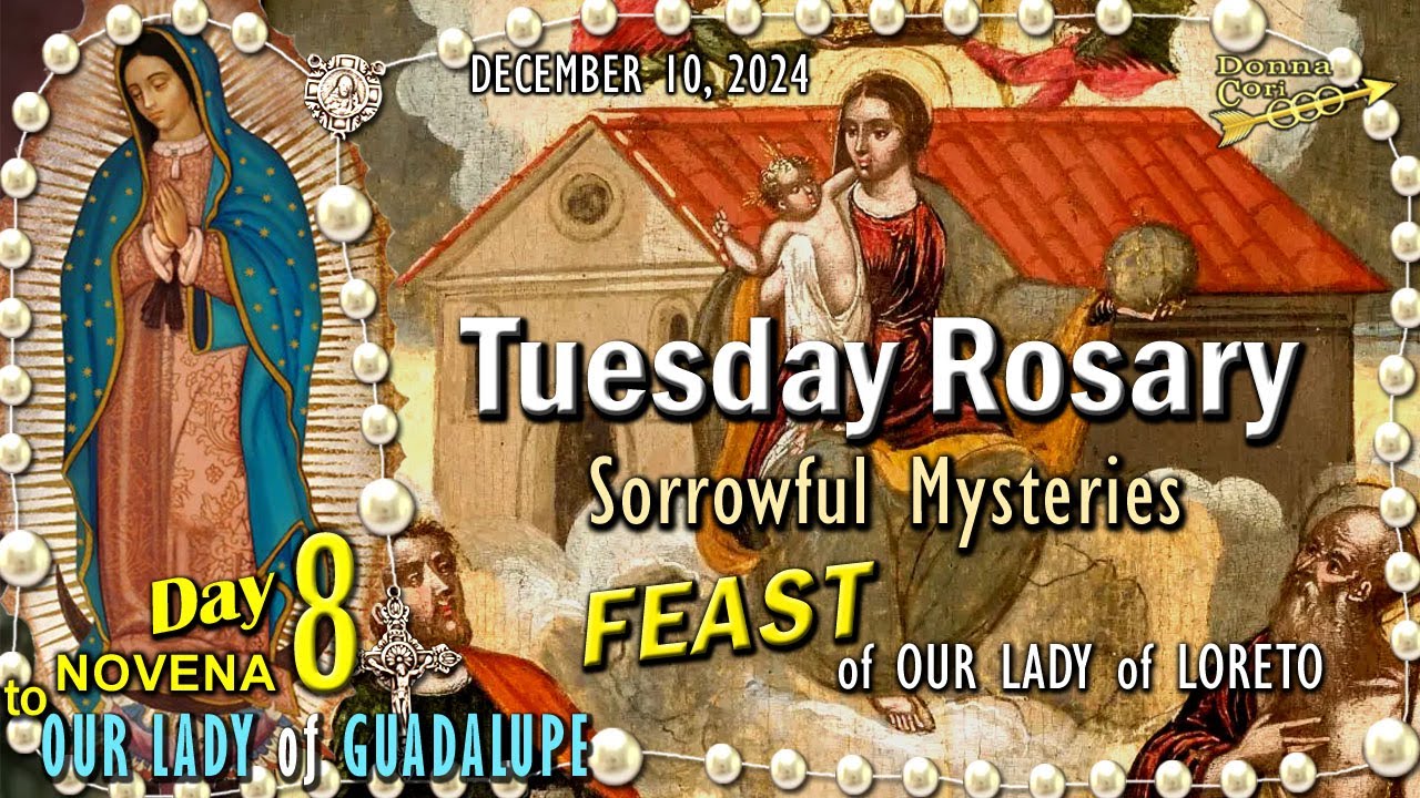 TUESDAY Holy Rosary🌹SORROWFUL Mysteries, FEAST OUR LADY of LORETO, DAY-8 GUADALUPE NOVENA, Dec 10