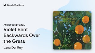 Violet Bent Backwards Over the Grass by Lana Del Rey · Audiobook preview