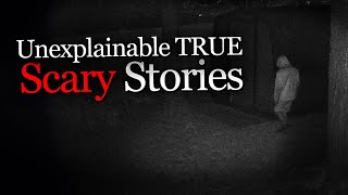 Unexplainable TRUE Scary Stories