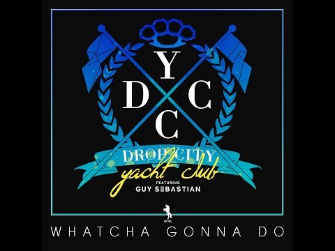 Drop City Yacht Club - Whatcha Gonna Do (Lyric Video) ft. Guy Sebastian