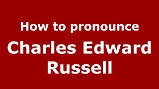 How to pronounce Charles Edward Russell