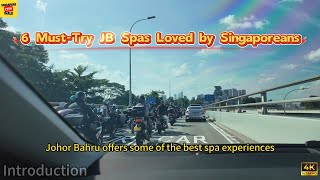 6 Must Try Johor Bahru (JB) Spas Loved by Singaporeans| JB Spas