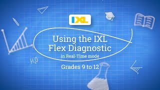 IXL for students: Using the IXL Flex Diagnostic in Real-Time mode for grades 9 to 12
