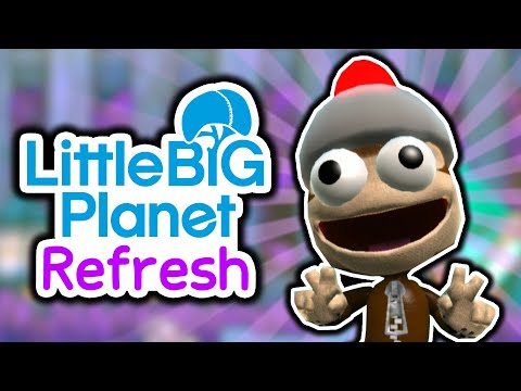 LBP is SO BACK! | LittleBigPlanet Refresh Shenanigans