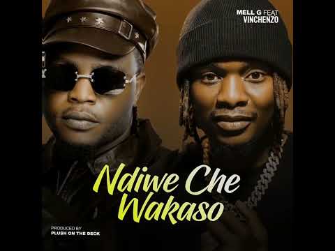 Mell G ft Vinchenzo M’bale - Ndiwe Che Wakaso  ( Prod. Plush On The Deck ) Official Audio