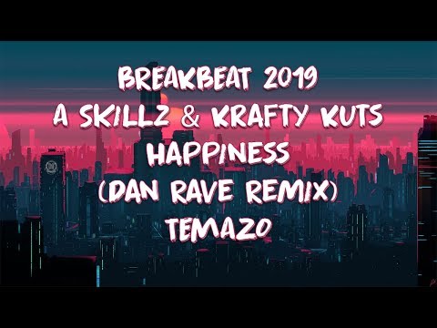 BREAKBEAT 2019 / A Skillz & Krafty Kuts - Happiness (Dan Rave Remix) TEMAZO - BREAKS MIX
