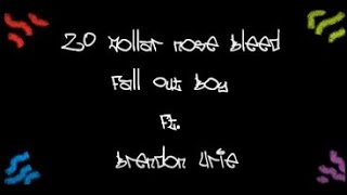 20 Dollar Nose Bleed - Fall Out Boy Ft. Brendon Urie Lyrics