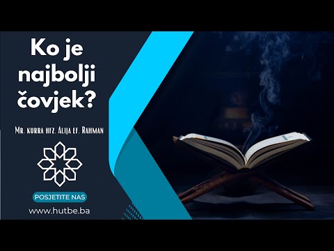 Mr. kurra hfz. Alija ef. Rahman - Ko je najbolji čovjek?