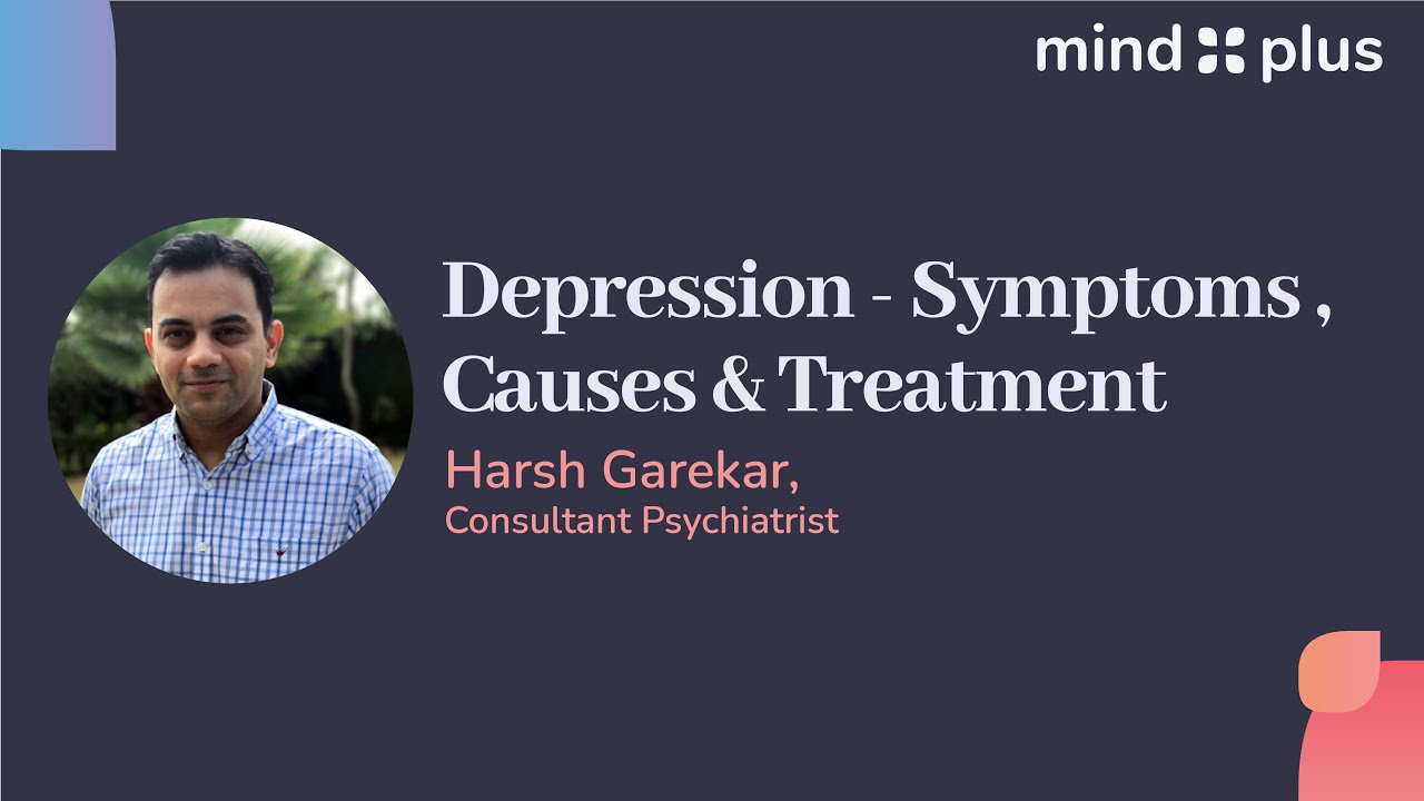 Depression - Symptoms, Causes & Treatment | Consultant Psychiatrist | Full Video | Mind Plus Retreat