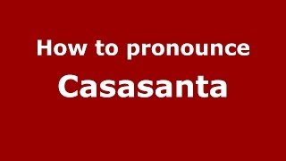 How to pronounce Casasanta