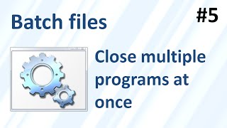 Close multiple programs at once using a batch file (Batch files 5)