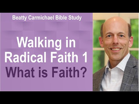 Walking in Radical Faith 1 - What is faith? - Beatty Carmichael Bible Study