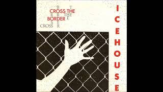Icehouse - Cross The Border (single 45 edit) (1986)