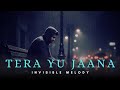 TERA YU JAANA New Romantic Sad Song Hindi New Songs 2025 Sad Song Invisible Melody