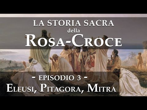 La storia sacra della RosaCroce - Episodio 3 - Eleusi, Pitagora, Mitra