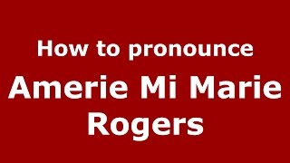 How to pronounce Amerie Mi Marie Rogers