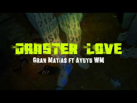Gran Matías ft Ayuyu WM_____GANSTER LOVE(audio Oficial)