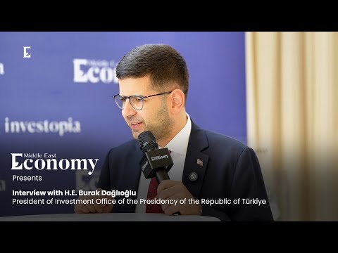 Interview with H.E. Burak Dağlıoğlu, president of the Investment Office of the Presidency of Türkiye