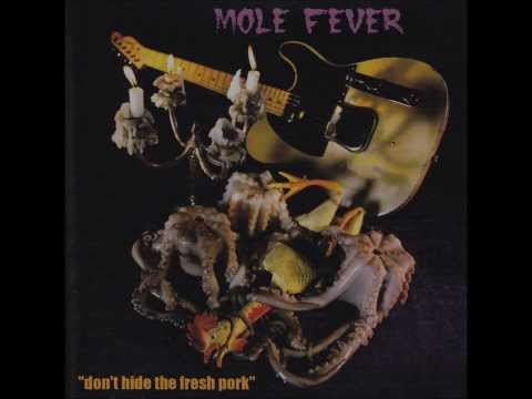 MOLE FEVER     Sow what ?