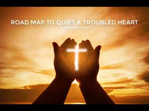 Day 35 of 40 - Road Map to Quiet a Troubled Heart