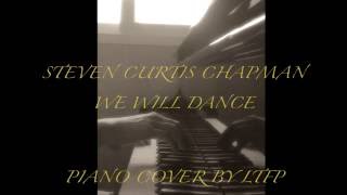 LTFP - Steven Curtis Chapman - We Will Dance (Piano Cover)