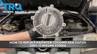 How to Replace Radiator Cooling Fan Clutch 2005-15 Nissan Xterra