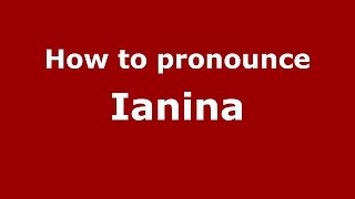How to pronounce Ianina